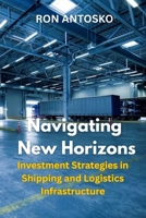 Navigating New Horizons: Investment Strategies in Shipping and Logistics Infrastructure B0FHWPFCTC Book Cover