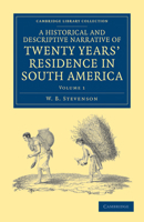 A Historical and Descriptive Narrative of Twenty Years' Residence in South America: Containing the Travels in Arauco, Chile, Peru, and Colombia; With ... Revolution, Its Rise, Progress, and Results 1017936064 Book Cover