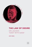 The Law of Desire: On Lacan’s 'Kant with Sade’ (The Palgrave Lacan Series) 3319552740 Book Cover