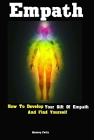 Empath: How To Develop Your Gift Of Empath And Find Yourself 1095133985 Book Cover