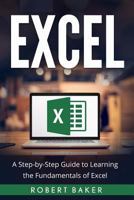 Excel: A Step-By-Step Guide to Learning the Fundamentals of Excel 1537216287 Book Cover