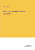 Waifs From the Way-Bills of an Old Expressman 3382197340 Book Cover