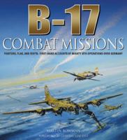 B-17 Combat Missions Fighters, Flak, and Forts: First-hand Accounts of Mighty 8th Operations Over Germany 0760789355 Book Cover