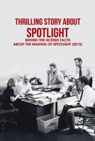 Thrilling Story About 'Spotlight': Behind-The-Scenes Facts About The Making of Spotlight (2015): Amazing Facts About The Movie "Spotlight" B09SP8JN4J Book Cover