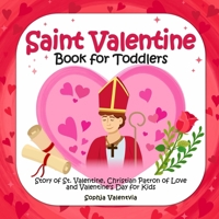 Saint Valentine Book for Toddlers: Story of St. Valentine, Christian Patron of Love and Valentine's Day for Kids B0DTHK8NQX Book Cover