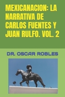 Mexicanacion: La Narrativa de Carlos Fuentes Y Juan Rulfo. Vol. 2 B09KDRCYWJ Book Cover