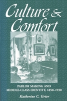 Culture and Comfort: Parlor Making and Middle Class Identity 1560987162 Book Cover