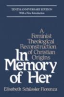 In Memory of Her: A Feminist Theological Reconstruction of Christian Origins 0824504933 Book Cover