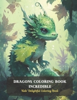 Dragons Coloring Book Incredible: Kids' Delightful Coloring Book B0CD8TR377 Book Cover