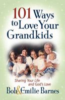101 Ways to Love Your Grandkids: Sharing Your Life and God's Love (Barnes, Emilie) 0736913769 Book Cover