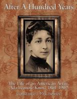 After A Hundred Years: The Life Of An American Artist, Ada Leonore Knox, 1861-1902 146344575X Book Cover