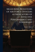 Measuring Behaviors of Air Force Officers as Indicators of Effective Performance and Leadership 1288256019 Book Cover