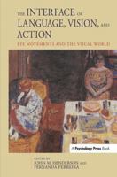The Interface of Language, Vision, and Action: Eye Movements and the Visual World 1841690899 Book Cover
