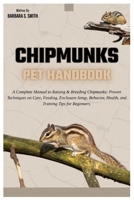 Chipmunks Pet Handbook: A Complete Manual to Raising & Breeding Chipmunks: Proven Techniques on Care, Feeding, Enclosure Setup, Behavior, Bonding, Health, and Training Tips for Beginners. B0FJ5XGP4F Book Cover