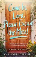 Come In, Lord, Please Excuse the Mess!: Spiritual Healing & Recovery from Clutter Bondage 1734233109 Book Cover