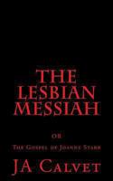 The Lesbian Messiah: Or the Gospel of Joanne Starr 1492849057 Book Cover