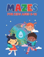 Mazes For Kids Ages 8-12: Great for Improving Persistence and Problem Solving Skills for Boys and Girls | Maze Activity Book for Kids B08TQCY1LK Book Cover