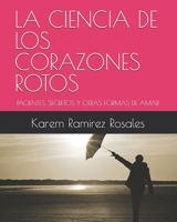 LA CIENCIA DE LOS CORAZONES ROTOS: PACIENTES, SECRETOS Y OTRAS FORMAS DE AMAR (Renacer: MANUAL DE SUPERVIVENCIA EMOCIONAL PARA HUMANOS) (Spanish Edition) B0H7BXFGHF Book Cover