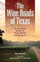 The Wine Roads of Texas: An Essential Guide to Texas Wines and Wineries 1893271439 Book Cover