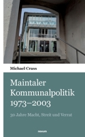 Maintaler Kommunalpolitik 1973-2003: 30 Jahre Macht, Streit und Verrat (German Edition) 3903529559 Book Cover