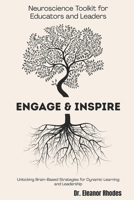 Engage & Inspire: A Neuroscience Toolkit for Educators and Leaders: Unlocking Brain-Based Strategies for Dynamic Learning and Leadership B0FLY32ZWK Book Cover