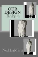 Our Design: The Secret Life of Jesus 1515119130 Book Cover