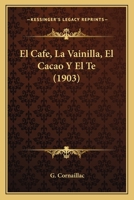 El Caf�, La Vainilla, El Cacao Y El T�: C�ltivo, Preparaci�n, Exportaci�n, Clasificaci�n Comercial, Gastos, Rendimiento 0274157314 Book Cover