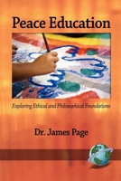 PEACE EDUCATION: Exploring Ethical and Philosophical Foundations 1593118899 Book Cover