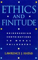 Ethics and Finitude: Heideggerian Contributions to Moral Philosophy 0847696839 Book Cover