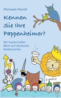 Kennen Sie Ihre  Pappenheimer?: Ein humorvoller Blick auf  deutsche Redensarten 3749470022 Book Cover