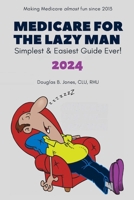 Medicare for the Lazy Man 2024: Simplest & Easiest Guide Ever! B0CWLJTN4X Book Cover