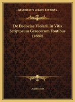 De Eudociae Violarii In Vitis Scriptorum Graecorum Fontibus (1880) 1160388415 Book Cover