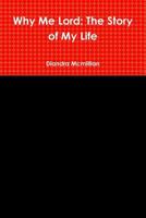 Why Me Lord: The Story of My Life 0359039332 Book Cover