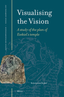 Visualising the Vision: A Study of the Plan of Ezekiel's Temple 9004546316 Book Cover