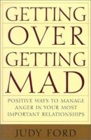 Getting Over Getting Mad: Positive Ways to Manage Anger in Your Most Important Relationships 1567314953 Book Cover