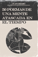 50 Poemas de Una Mente Atascada En El Tiempo B0B7CX56YM Book Cover