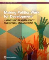 Making Politics Work for Development: Harnessing Transparency and Citizen Engagement 146480771X Book Cover