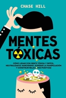 Mentes tóxicas: Cómo lidiar con gente tóxica y difícil, neutralizar el narcisismo, superar la manipulación y construir relaciones positivas (Spanish Edition) 8397184392 Book Cover
