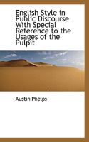 English Style in Public Discourse With Special Reference to the Usages of the Pulpit 1022147293 Book Cover