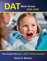DAT Made Simple 2025–2026: Plain-English DAT Prep with 1,000+ Practice Questions, Detailed Reviews & Proven Strategies for Biology, General Chemistry, Organic Chemistry, Reading, Math & PAT B0FQDKT8XS Book Cover