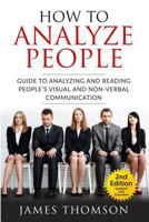 How to Analyze People: Guide to Analyzing and Reading People's Visual and Non-Verbal Communication 1535145579 Book Cover