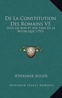 De La Constitution Des Romains V5: Sous Les Rois Et Aux Tems De La Republique (1793) 1166193896 Book Cover