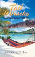 Tall Miracles : Look Good, Feel Good, Have a Good Life Where Miracles Abound, and Pursue a Perfect One 1543750745 Book Cover