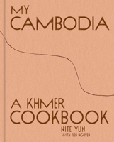 My Cambodia: A Khmer Cookbook