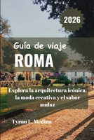 ROMA Guía de viaje 2026: Explora la arquitectura icónica, la moda creativa y el sabor audaz (Spanish Edition) B0FLJ348WY Book Cover