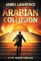 Arabian Collusion: A Pat Walsh Thriller 1723974544 Book Cover