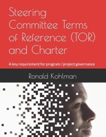 Steering Committee Terms of Reference (TOR) and Charter: A key requirement for program / project governance B0CMTFKGZ3 Book Cover