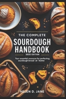 THE COMPLETE SOURDOUGH HANDBOOK: 2025 EDITION: Your Essential Resource for Perfecting Sourdough Bread at Home B0F7VCJM8M Book Cover