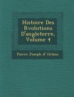 Histoire Des R Volutions D'Angleterre, Volume 4 1288169744 Book Cover