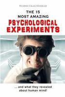 The 15 Most Amazing Psychological Experiments 1530317347 Book Cover